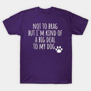 I'm a big deal to my dog dad mom woman gift funny cute canine owner T-Shirt